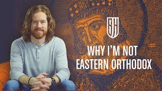 Why I Never Became Eastern Orthodox [upl. by Swiercz]