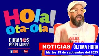 Alex Otaola en vivo últimas noticias de Cuba  Hola OtaOla martes 19 de septiembre del 2023 [upl. by Karlik]