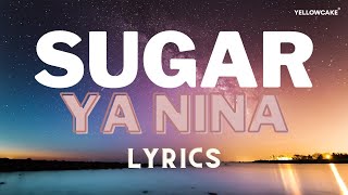 YA NINA  SUGAR Lyrics [upl. by Laktasic]