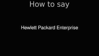 How to Pronounce correctly Hewlett Packard Enterprise [upl. by Silevi574]