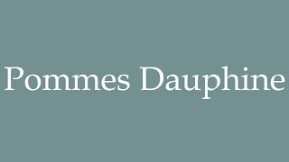 How to Pronounce Pommes Dauphine Daughine potatoes Correctly in French [upl. by Littell265]