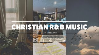 Christian Playlist for Chilling  RampB I MustHave [upl. by Aleekat]