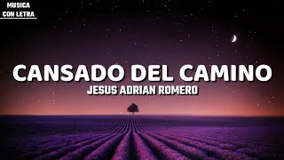 Cansado Del Camino  Jesús Adrián Romero LetraLyrics [upl. by Suilmann]