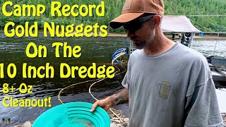 Camp Record Gold Nuggets on the Huge 10 Inch Dredge  Multi Oz Cleanout [upl. by Hartmunn]