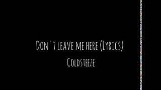 Coldsteeze  Dont leave me here Lyrics [upl. by Donnie]