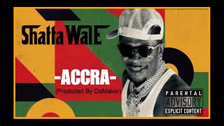 SHATTA WALE  “ACCRA” Another Tr0uble Song Produced By DA MAKER Certified BANGER🎶🎵🔥🔥🔥 [upl. by Cornell47]