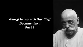 Georgi Ivanovitch Gurdjieff Documentary Part 1 [upl. by Catto]