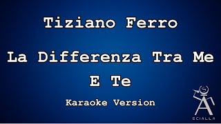 Tiziano Ferro  La Differenza Tra Me E Te KARAOKE [upl. by Saks55]