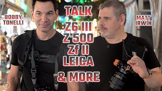 Z6 III Is It Coming Z500  Zf Leica amp More With Bobby Tonelli amp Matt Irwin  Singapore [upl. by Bever]