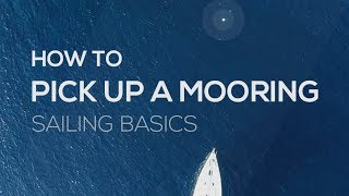 How To Sail How To Pick Up A Mooring  Sailing Basics Video Series [upl. by Aivonas]