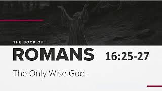 The Only Wise God  Romans 162527  November 19 2023 [upl. by Razaele]