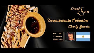 🇦🇷 INCONSCIENTE COLECTIVO  Charly García  Tenor Sax [upl. by Sadnalor]