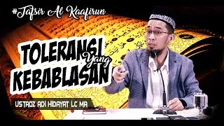 Menyikapi Toleransi Yang Kebablasan  Tafsir Surah Al Kaafirun   Ustadz Adi Hidayat Lc MA [upl. by Rodrigo]