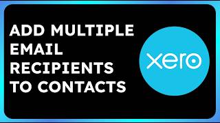 How to Add Multiple Email Recipients to Your Contacts in Xero [upl. by Nomannic]