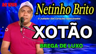 XOTÃO BREGA ROMANTISMO AO VIVO NETINHO BRITO O Judiador Dos Corações Apaixonados [upl. by Luht274]