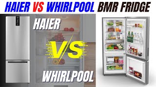 Best BMR Refrigerator India ⚡ Haier vs Whirlpool Fridge Which is Best ⚡ Haier amp Whirlpool BMR Fridge [upl. by Terej]