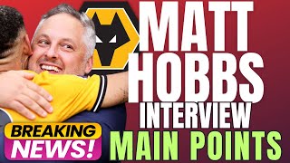 Breaking🚨 MATT HOBBS INTERVIEW MAIN POINTS DISCUSSED  Wolves News [upl. by Claud]