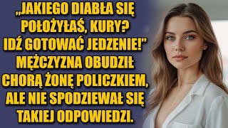 Jakiego diabła się położyłaś Idź do kuchenki gotować Mężczyzna obudził chorą żonę [upl. by Lilah499]