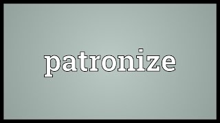 Patronize Meaning [upl. by Alleb]