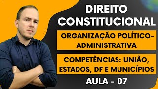 CONSTITUCIONAL Organização PolíticoAdministrativa Aula 07 [upl. by Anelad]