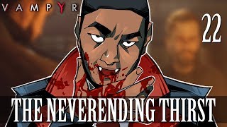 22 The Neverending Thirst Lets Play Vampyr w GaLm [upl. by Enitnelav]