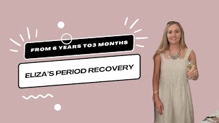 From 6 Years To Period in 3 Months  Eliza Story [upl. by Wamsley]