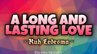 Kuh Ledesma  A LONG AND LASTING LOVE Karaoke Version [upl. by Amato410]