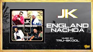 JK  England Nachda  TruSkool  Full Audio  VIP Records [upl. by Neelahs]