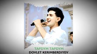 DOVLET KERIMBERDIYEV TAPDYM TAPDYM 2024 [upl. by Ahsenet]