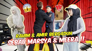 RAHIM amp AMIR BERG4DUH SEBAB MARSYA amp MEERA   AMIR TERSEP4K BOLA KENA MARSYA [upl. by Assiluy526]