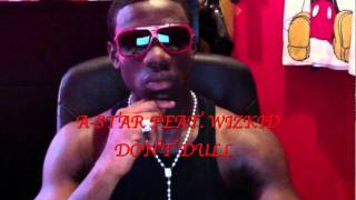 AStar Feat Wizkid  Dont Dull EXCLUSIVE [upl. by Billen]