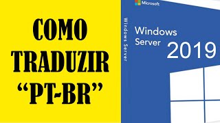 Como traduzir o Windows Server 2019 para português do Brasil [upl. by Kerr]