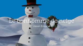 Le bonhomme de neige Jason Emond [upl. by Nosloc]