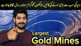 Biggest Gold Mines In The World  Largest Gold Mines  Muteeb Hussain Official [upl. by Neelloj796]