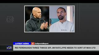 Rio Ferdinands Three Things Sir Jim Ratcliffe Needs To Sort At Man Utd [upl. by Dagley]