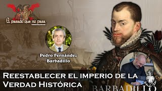 Restablecer el Imperio de la verdad histórica con el Imperio español  El pasado que no pasa 29 [upl. by Aytnahs]