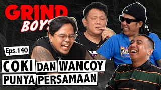 Grind Boys Eps140  Coki dan Wancoy Punya Persamaan [upl. by Phipps832]