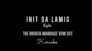 𝐈𝐍𝐈𝐓 𝐒𝐀 𝐋𝐀𝐌𝐈𝐆 Karaoke  Kyla  The Broken Marriage Vow OST [upl. by Yasibit]