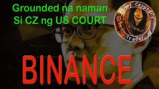 Dating Binance CEO na si CZ  Grounded na naman ng US Court [upl. by Egide11]