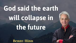 God said the earth will collapse in the future  Benny Hinn Prophecy [upl. by Leorsiy872]