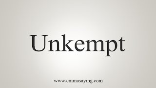 How To Say Unkempt [upl. by Ecienal]