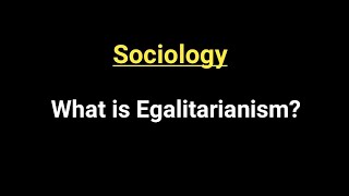 What is Egalitarianism  Sociology [upl. by Korwin]