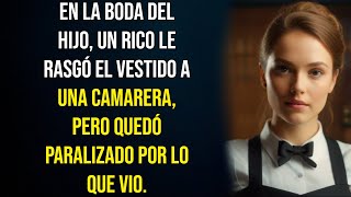 EN LA BODA DEL HIJO UN RICO LE RASGÓ EL VESTIDO A UNA CAMARERA PERO QUEDÓ PARALIZADO POR LO QUE [upl. by Iadrahs]