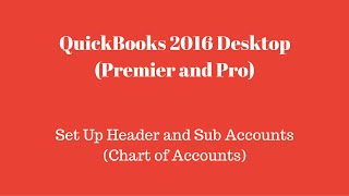 QuickBooks 2016 Desktop Premier and Pro  How to Create Header and Sub Accounts in Chart of Accounts [upl. by Anirdna]