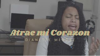 Atrae mi Corazon  Dianette Mendez Cover [upl. by Engedus]