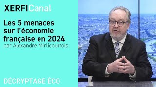 Les 5 menaces sur l’économie française en 2024 Alexandre Mirlicourtois [upl. by Galateah]