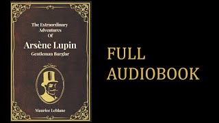 The Extraordinary Adventures of Arsène Lupin GentlemanBurglar FULL ENGLISH AUDIOBOOK [upl. by Cora972]