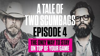 A Tale of Two Scumbags  Chapter Four  The Only Way To Stay On Top Of Your Game [upl. by Ulani]