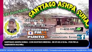 SANTIAGO ASHPA SUMAJ  CON GUSTAVO MEDINA  DE 0730 A 10 Hs  POR FM 949 Mhz  02112024 [upl. by Riha111]