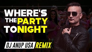 Where’s The Party Tonight Remix 2021  DJ ANUP USA [upl. by Einolem602]